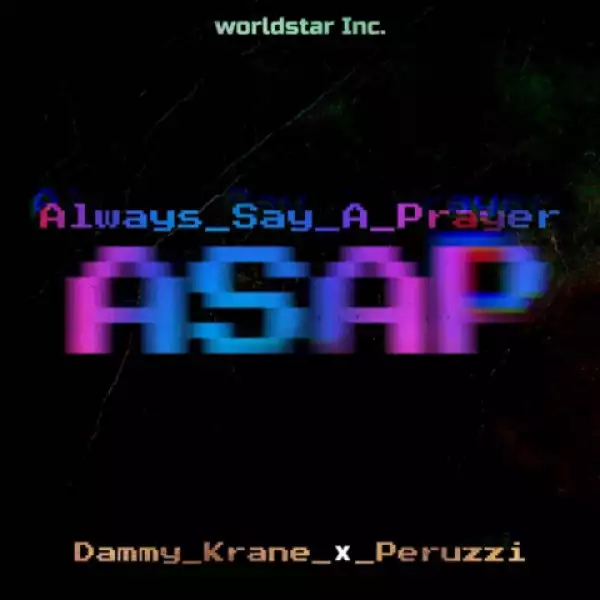 Dammy Krane - Always Say A Prayer (ASAP) ft. Peruzzi